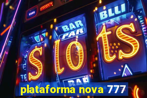 plataforma nova 777